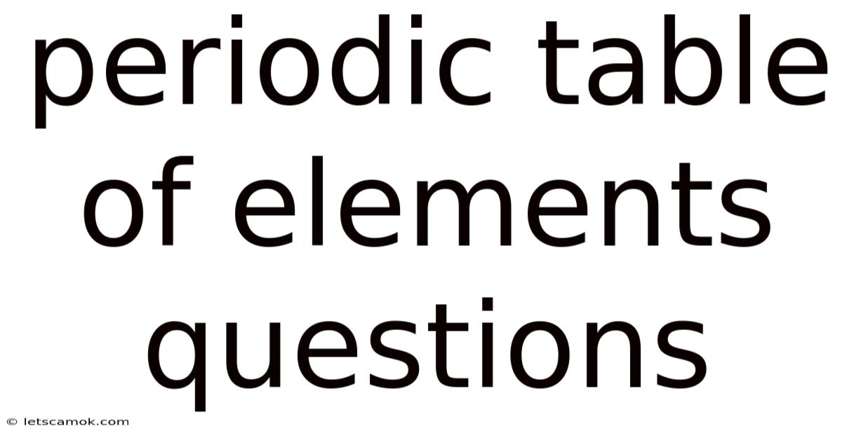 Periodic Table Of Elements Questions