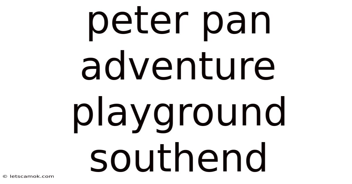 Peter Pan Adventure Playground Southend
