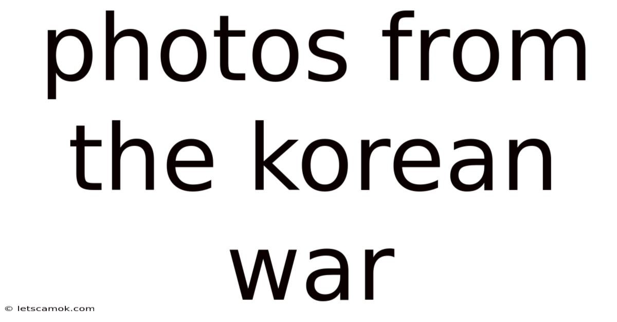 Photos From The Korean War