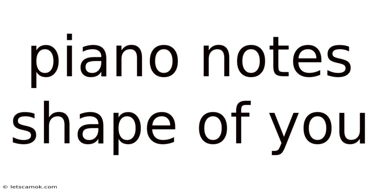 Piano Notes Shape Of You