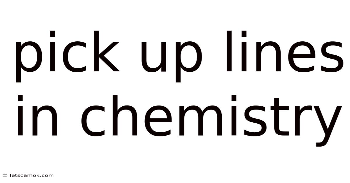 Pick Up Lines In Chemistry