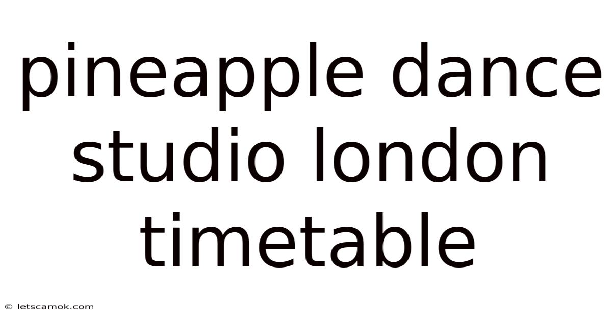 Pineapple Dance Studio London Timetable