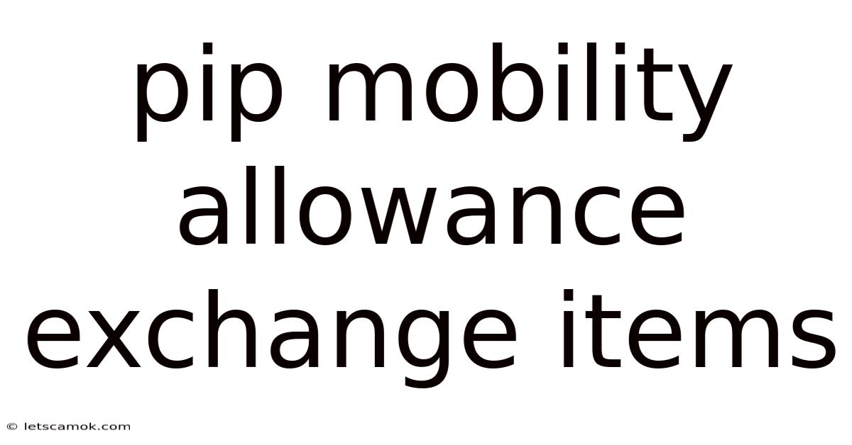 Pip Mobility Allowance Exchange Items