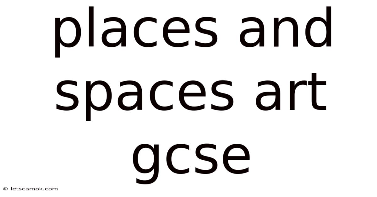 Places And Spaces Art Gcse