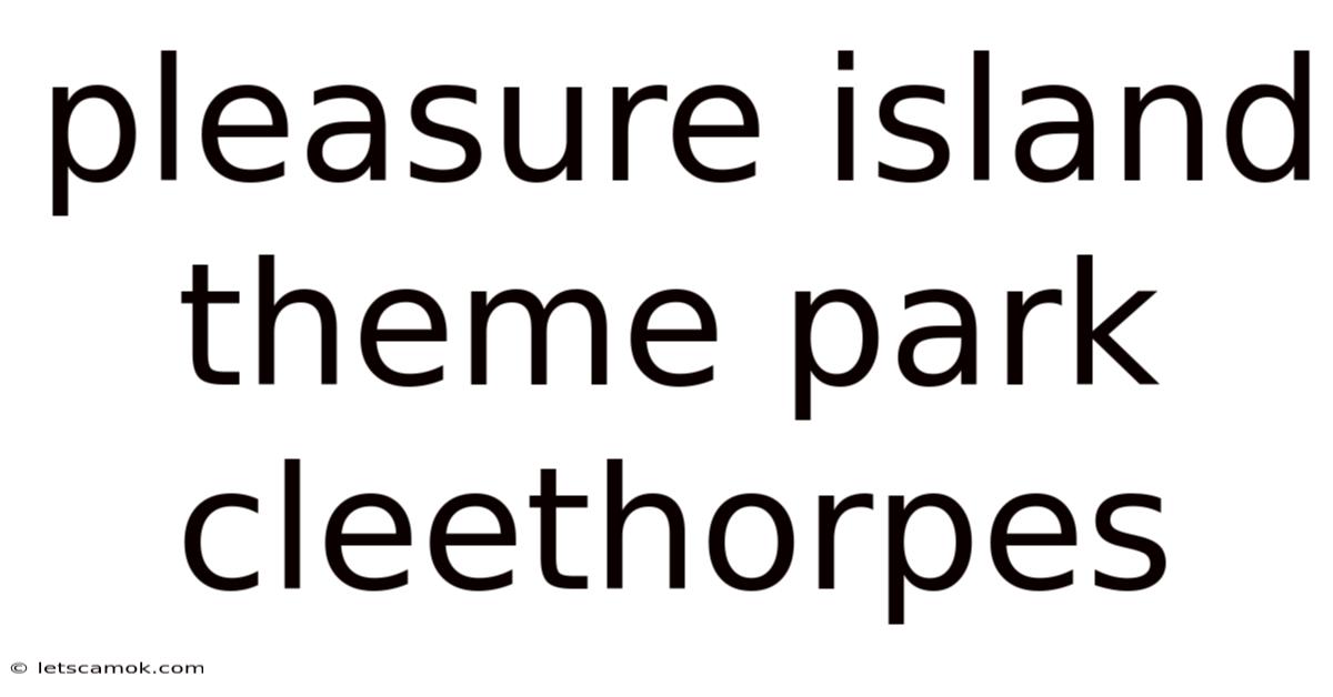 Pleasure Island Theme Park Cleethorpes