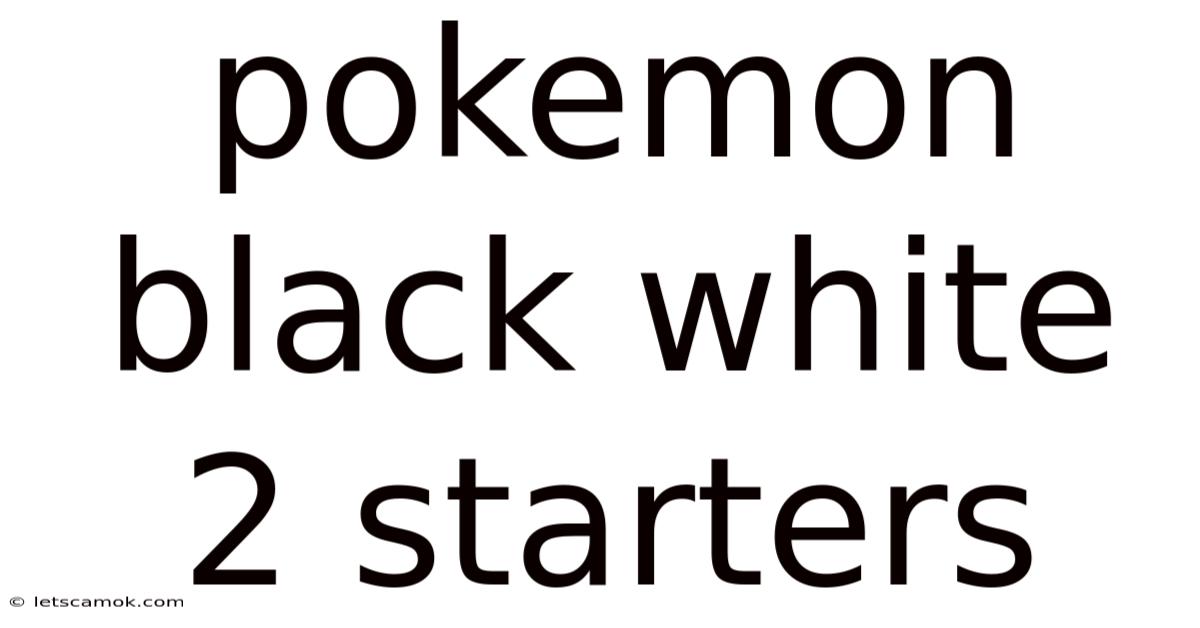 Pokemon Black White 2 Starters