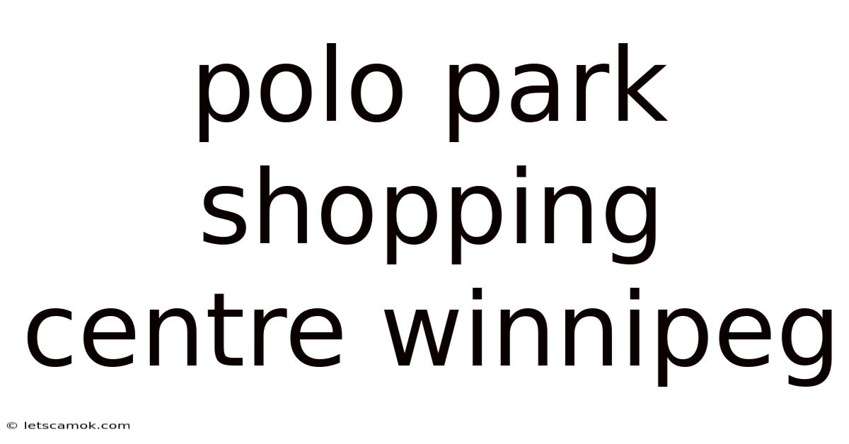 Polo Park Shopping Centre Winnipeg