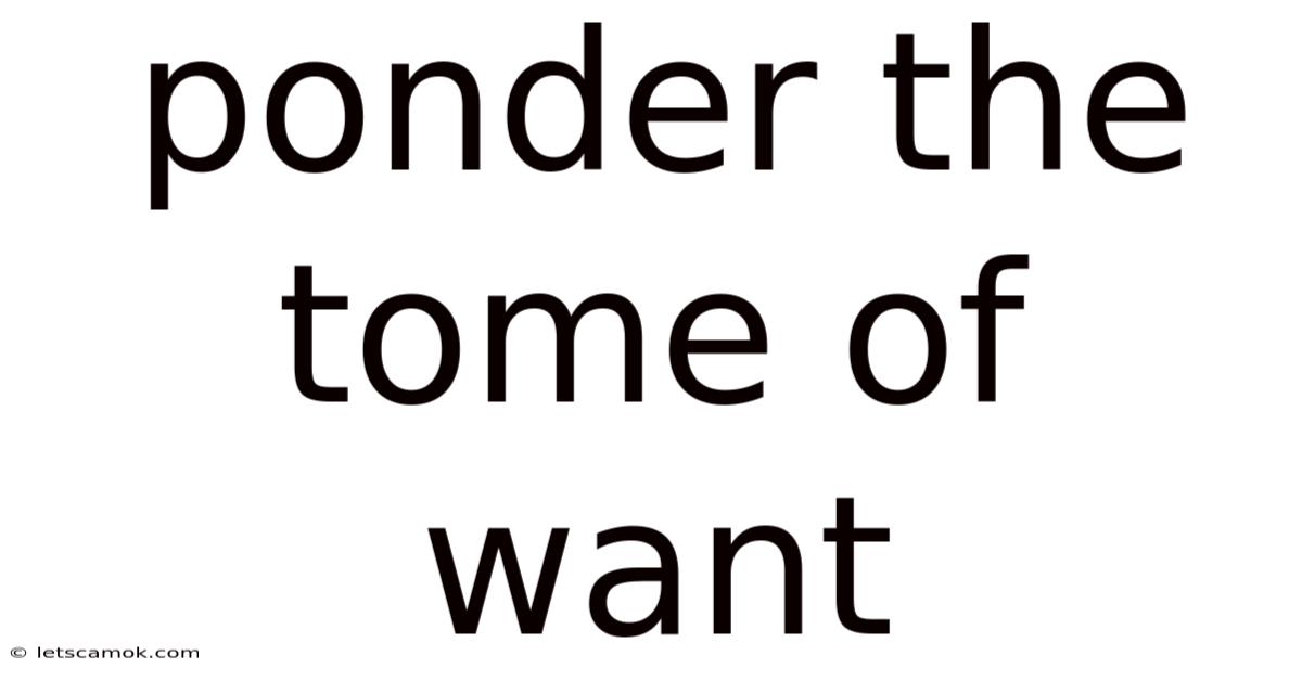 Ponder The Tome Of Want