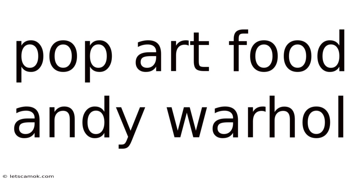 Pop Art Food Andy Warhol