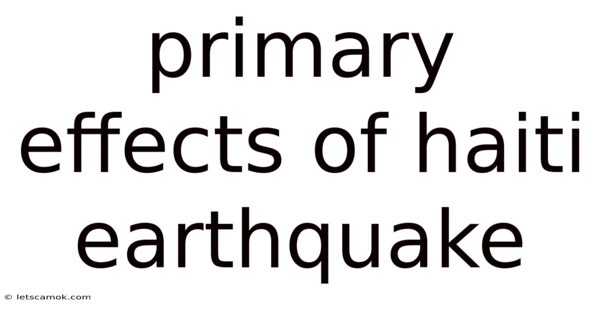 Primary Effects Of Haiti Earthquake