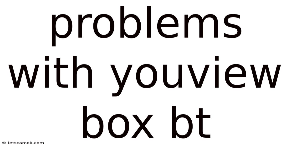 Problems With Youview Box Bt