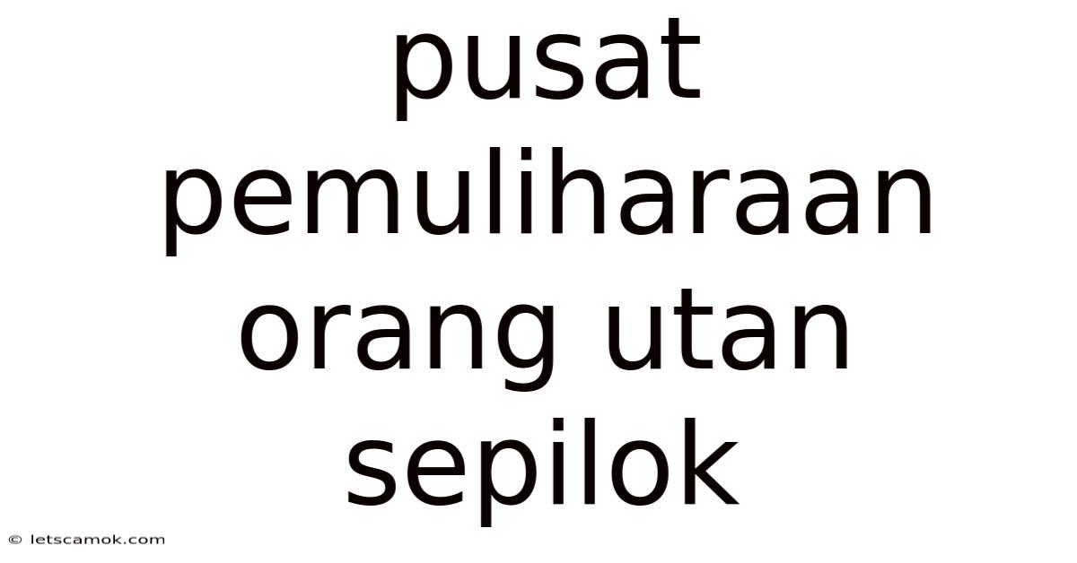 Pusat Pemuliharaan Orang Utan Sepilok