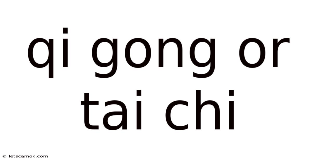 Qi Gong Or Tai Chi