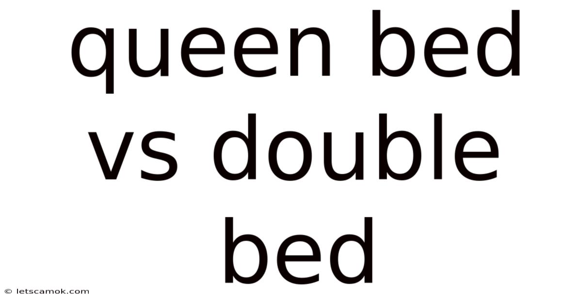 Queen Bed Vs Double Bed