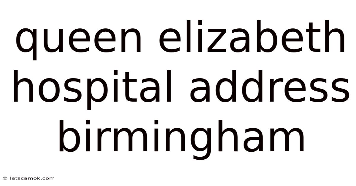 Queen Elizabeth Hospital Address Birmingham
