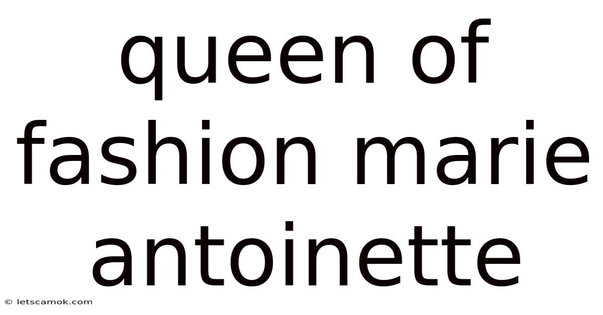 Queen Of Fashion Marie Antoinette