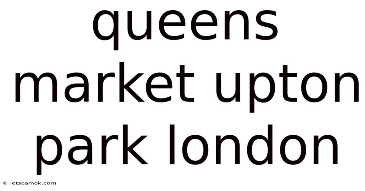 Queens Market Upton Park London