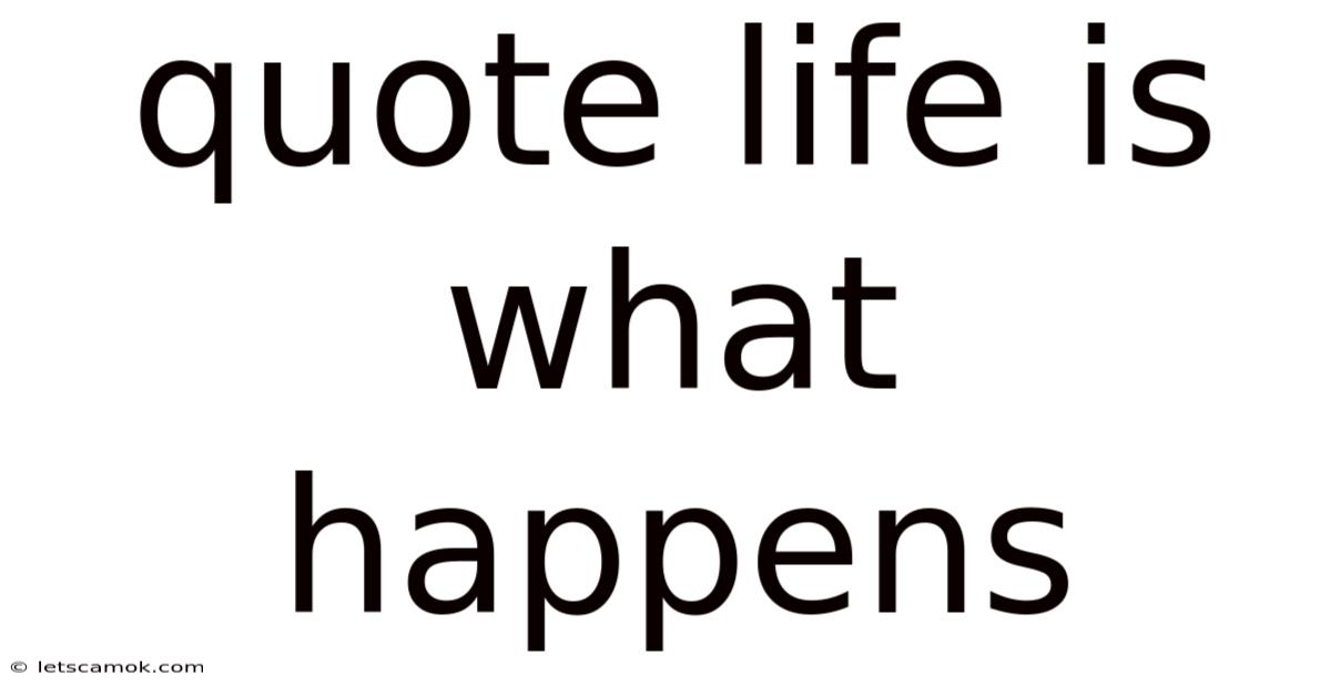 Quote Life Is What Happens