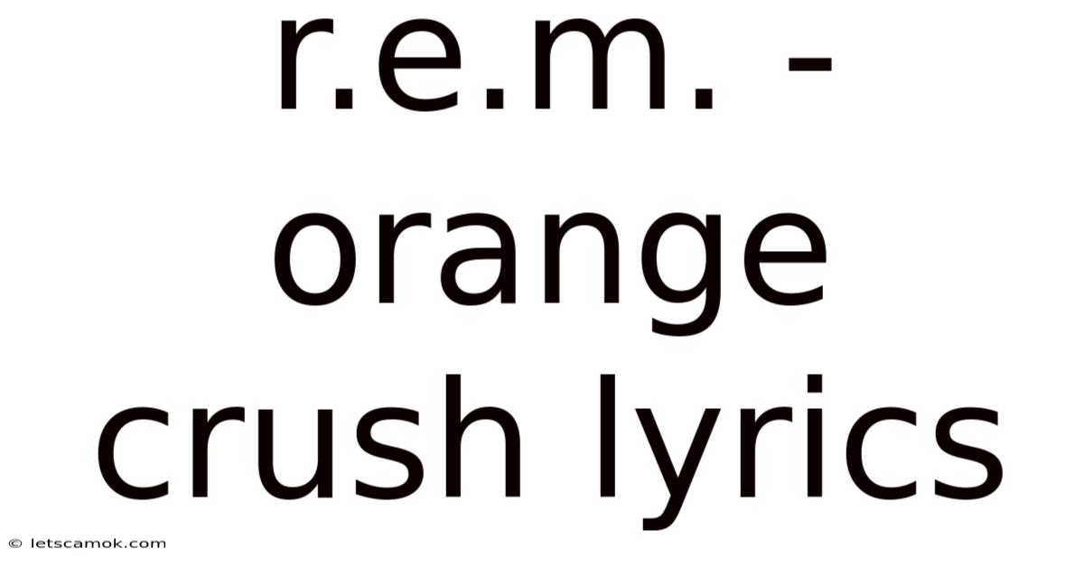 R.e.m. - Orange Crush Lyrics