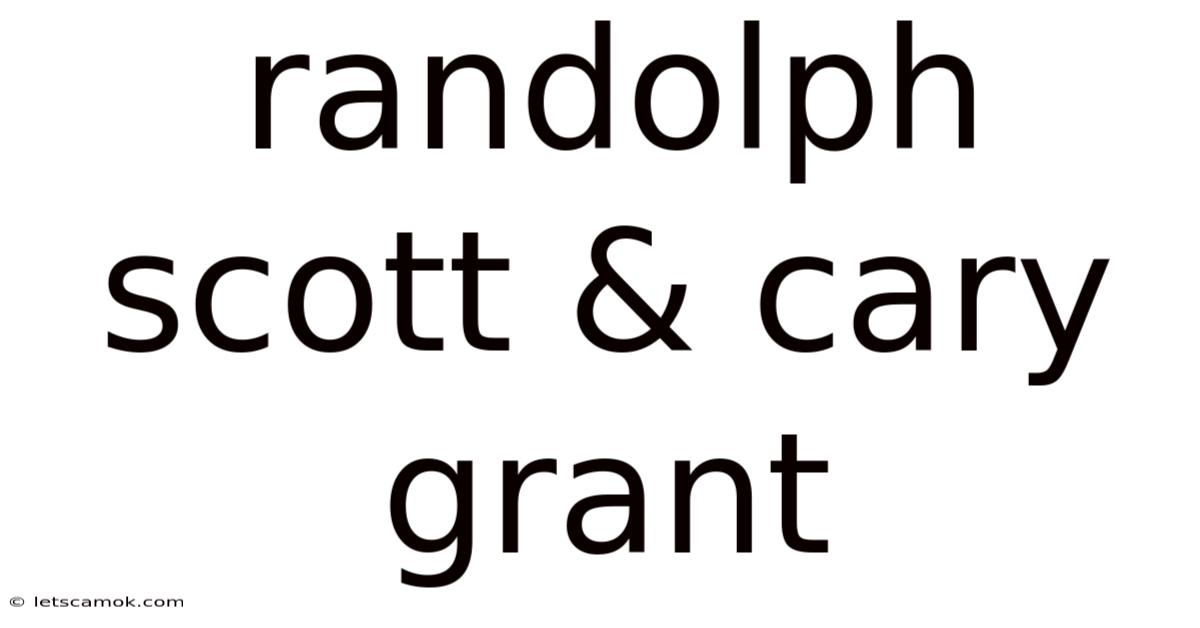 Randolph Scott & Cary Grant