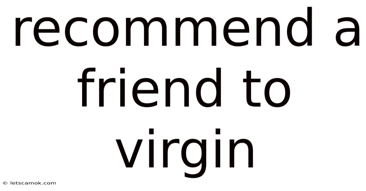 Recommend A Friend To Virgin