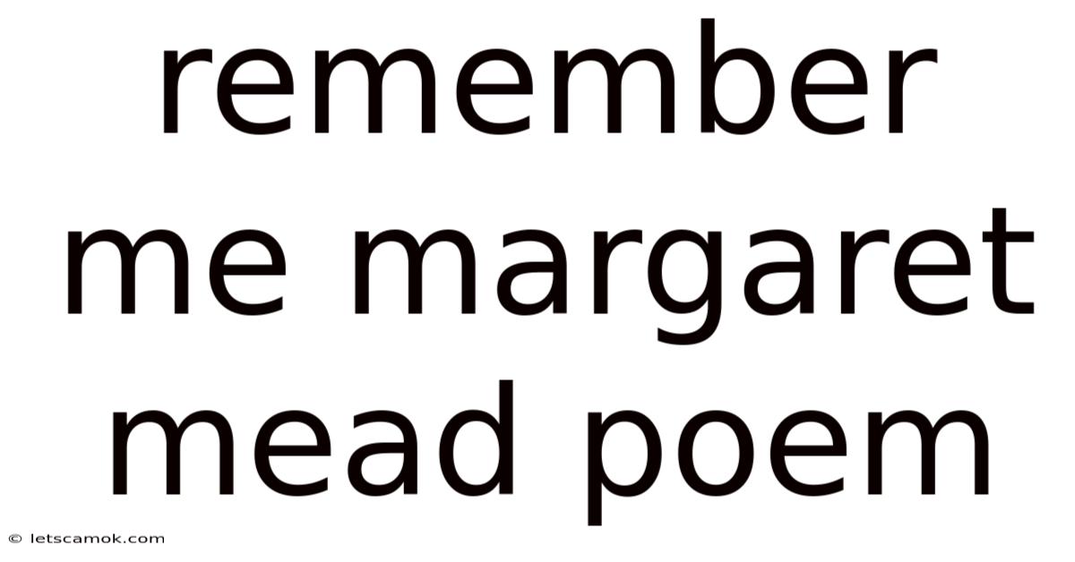 Remember Me Margaret Mead Poem