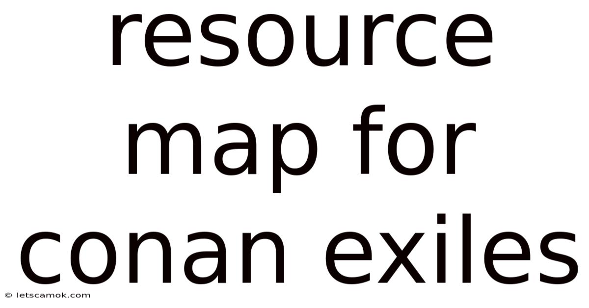 Resource Map For Conan Exiles
