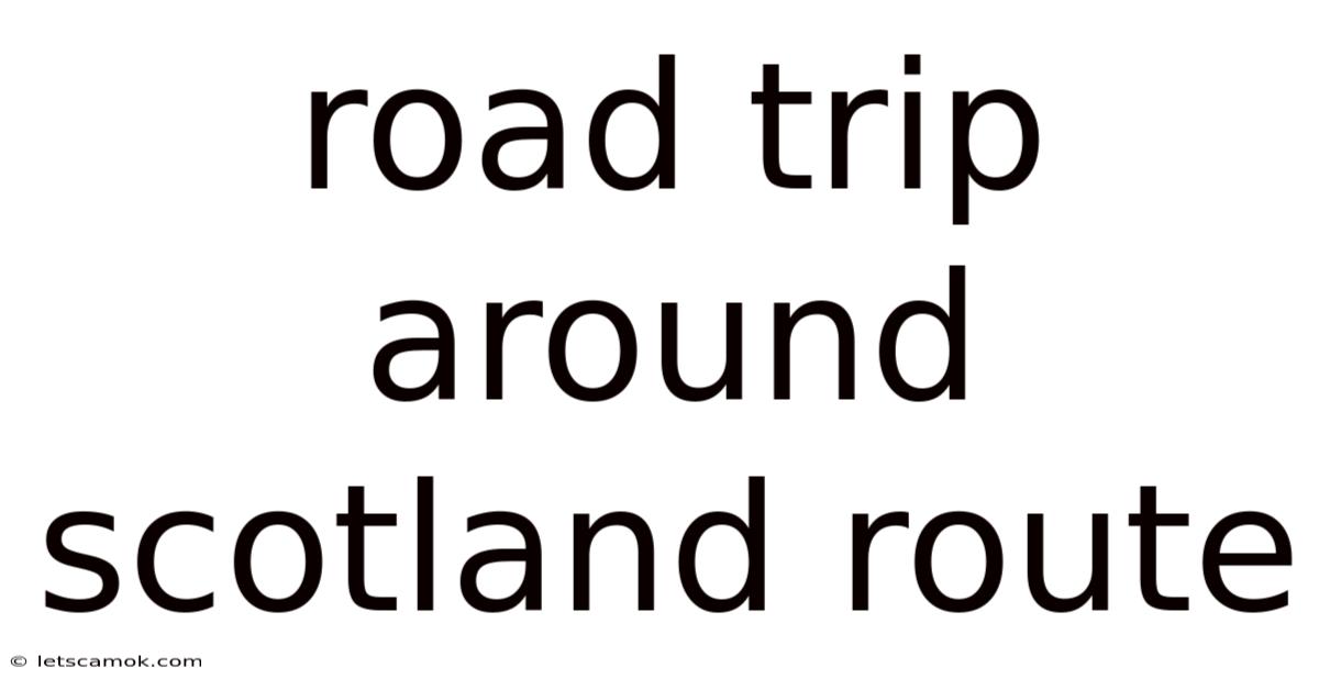 Road Trip Around Scotland Route