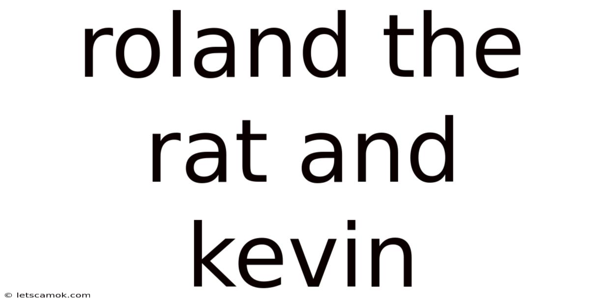 Roland The Rat And Kevin