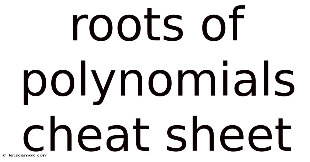 Roots Of Polynomials Cheat Sheet
