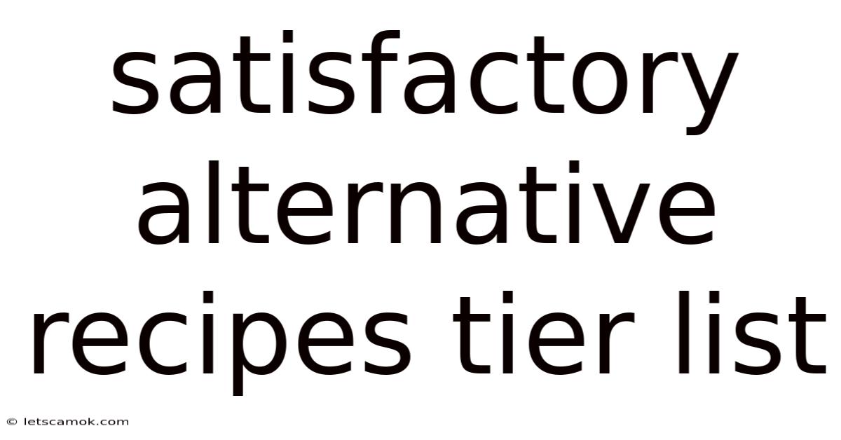 Satisfactory Alternative Recipes Tier List