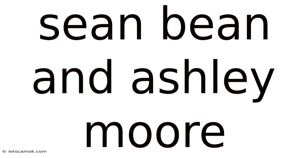 Sean Bean And Ashley Moore
