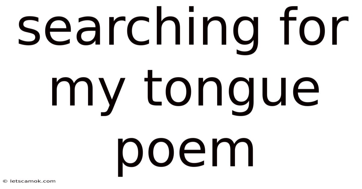 Searching For My Tongue Poem