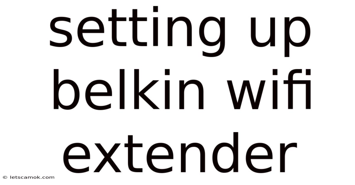 Setting Up Belkin Wifi Extender