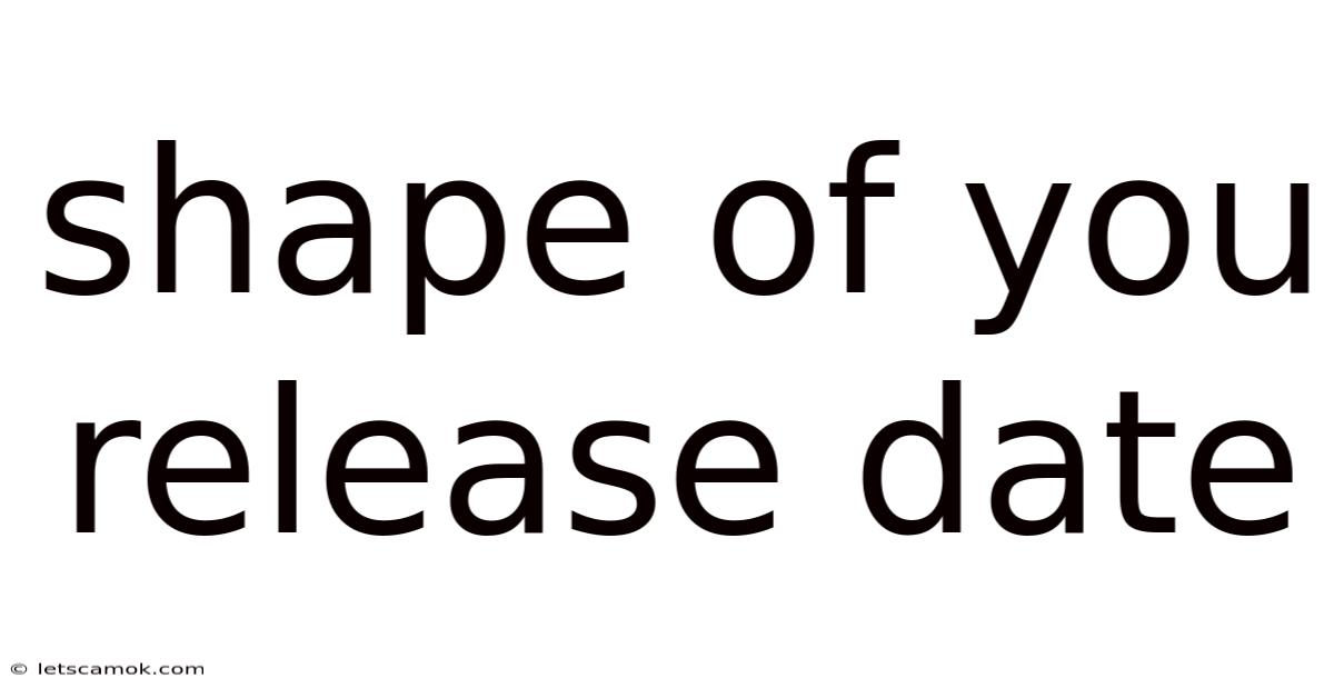 Shape Of You Release Date