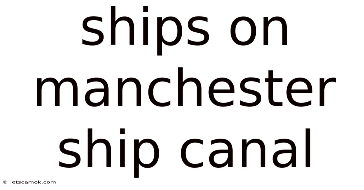 Ships On Manchester Ship Canal