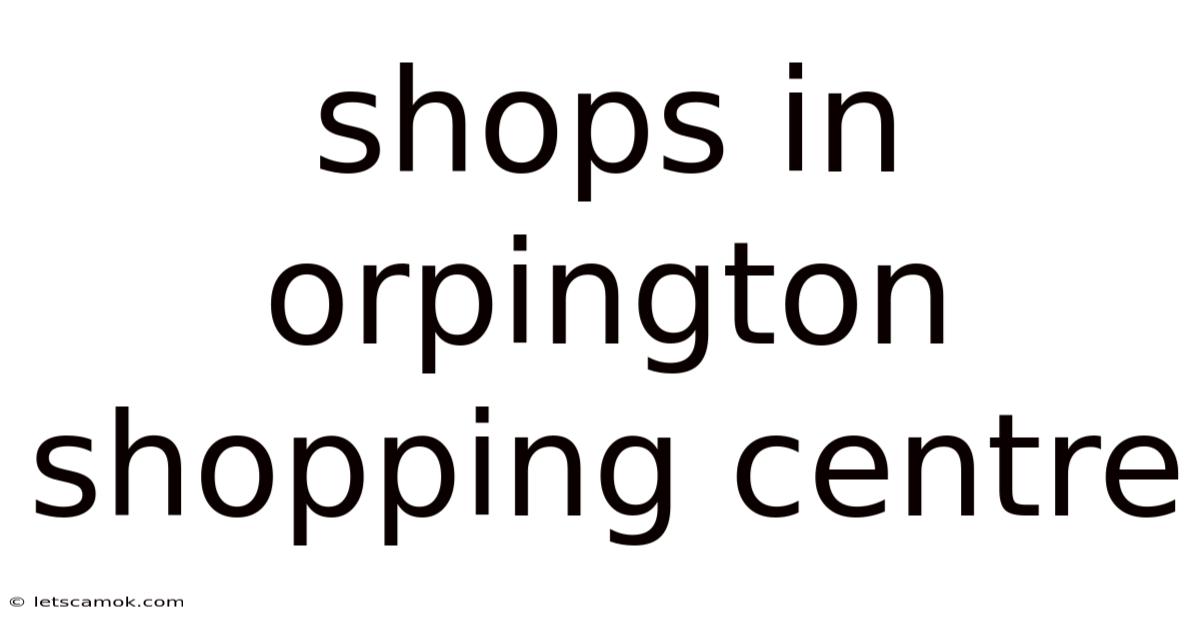 Shops In Orpington Shopping Centre