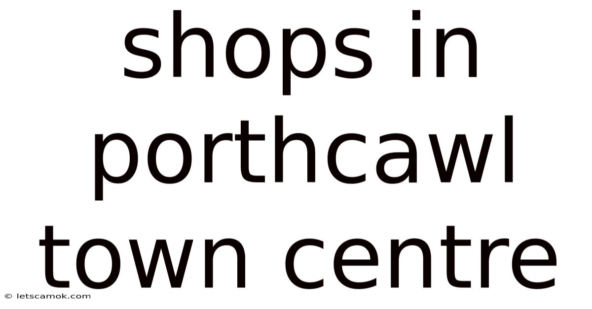 Shops In Porthcawl Town Centre