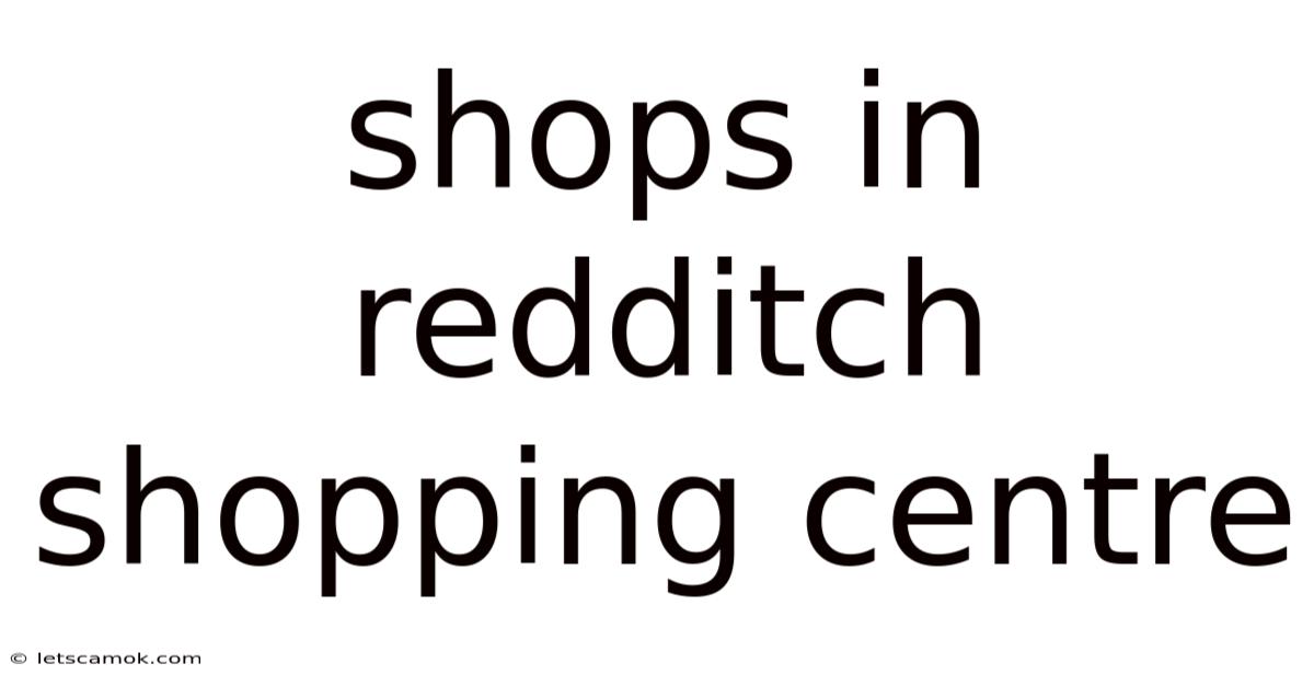 Shops In Redditch Shopping Centre