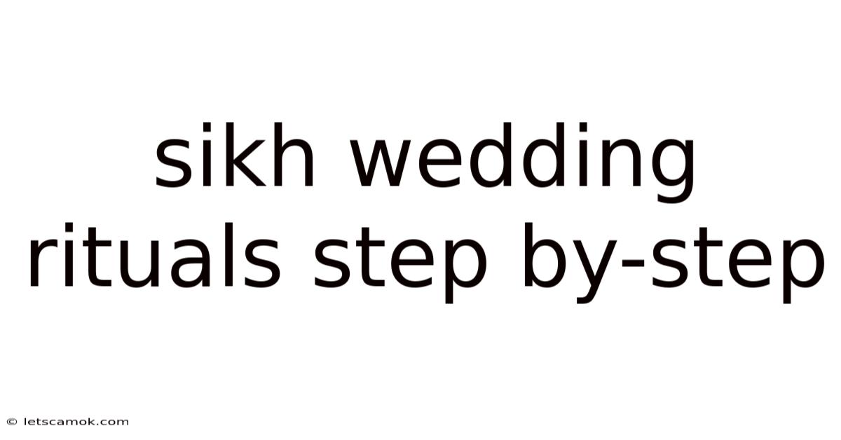 Sikh Wedding Rituals Step By-step