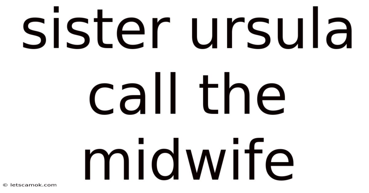 Sister Ursula Call The Midwife