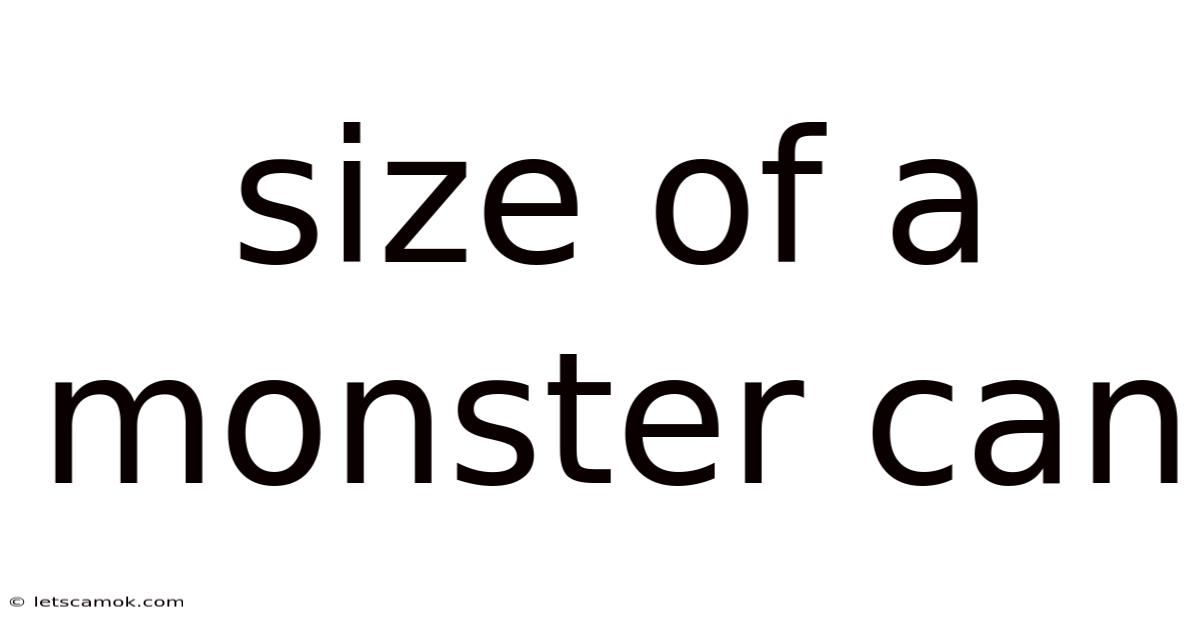 Size Of A Monster Can