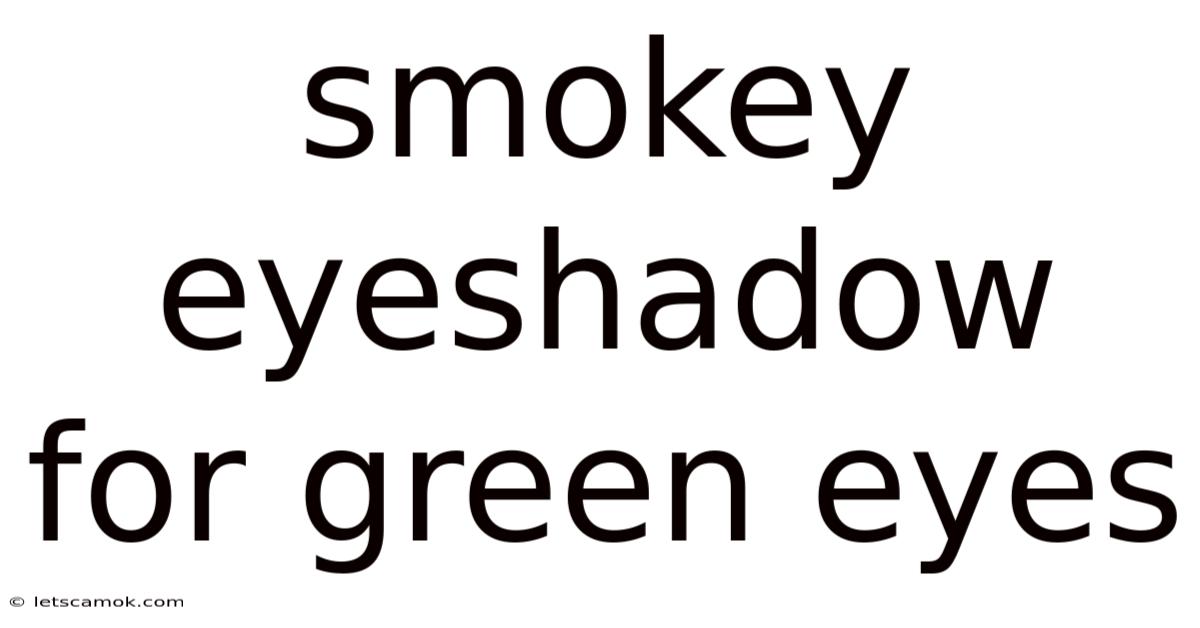 Smokey Eyeshadow For Green Eyes