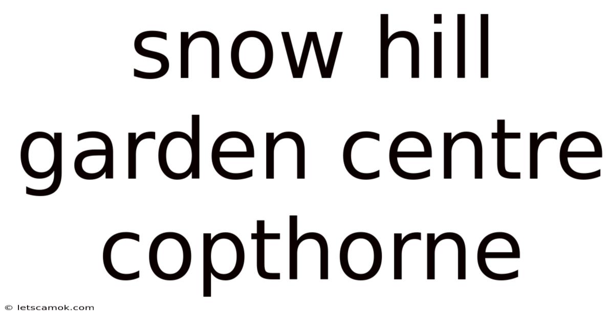 Snow Hill Garden Centre Copthorne