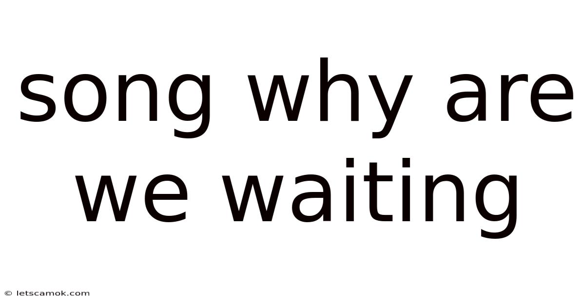 Song Why Are We Waiting