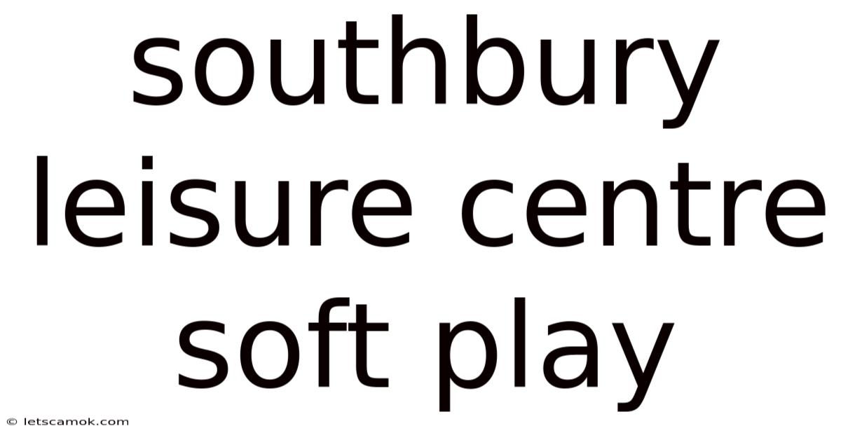 Southbury Leisure Centre Soft Play