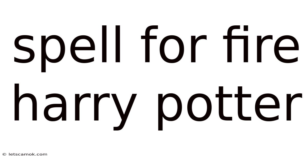Spell For Fire Harry Potter