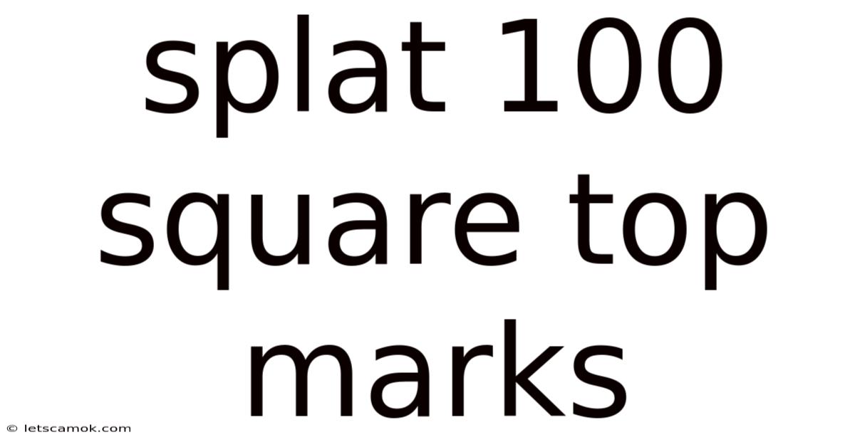 Splat 100 Square Top Marks