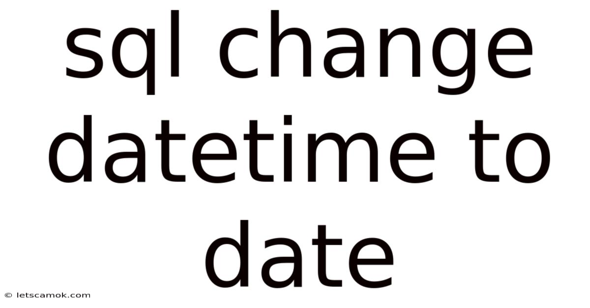 Sql Change Datetime To Date