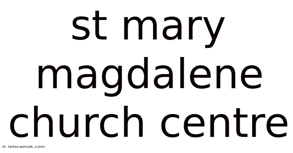 St Mary Magdalene Church Centre